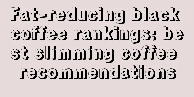 Fat-reducing black coffee rankings: best slimming coffee recommendations