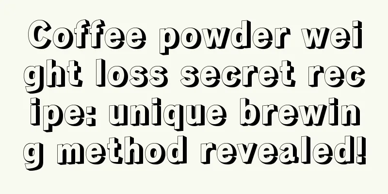 Coffee powder weight loss secret recipe: unique brewing method revealed!