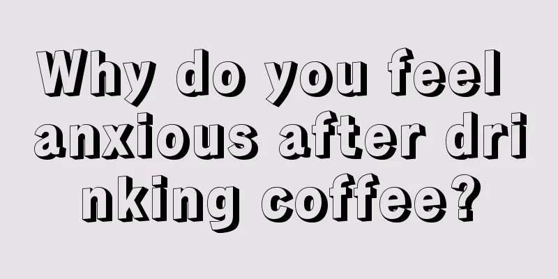 Why do you feel anxious after drinking coffee?