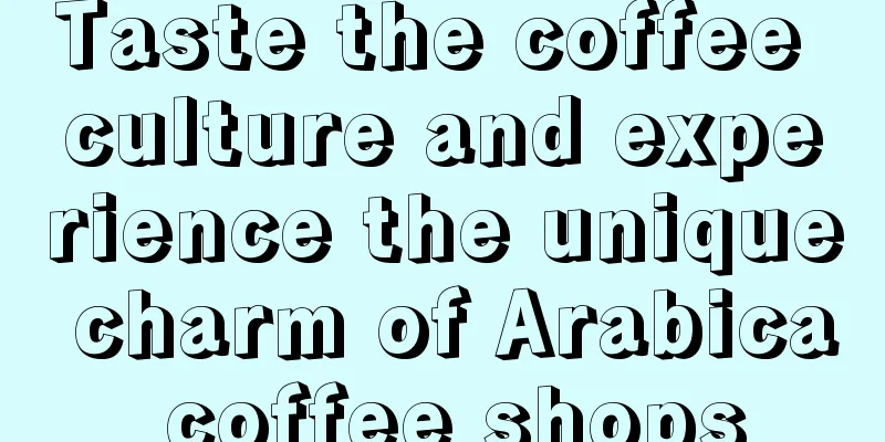 Taste the coffee culture and experience the unique charm of Arabica coffee shops