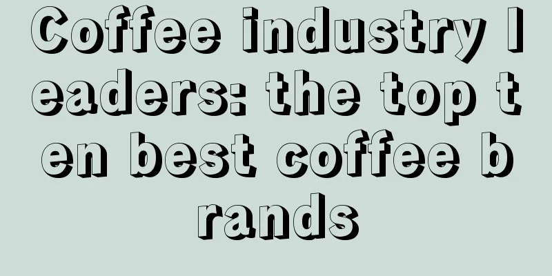 Coffee industry leaders: the top ten best coffee brands