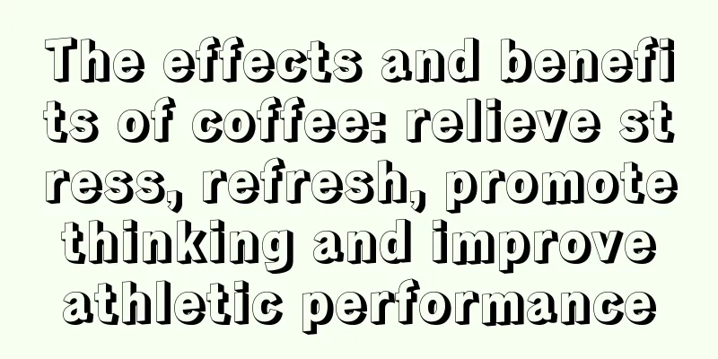 The effects and benefits of coffee: relieve stress, refresh, promote thinking and improve athletic performance