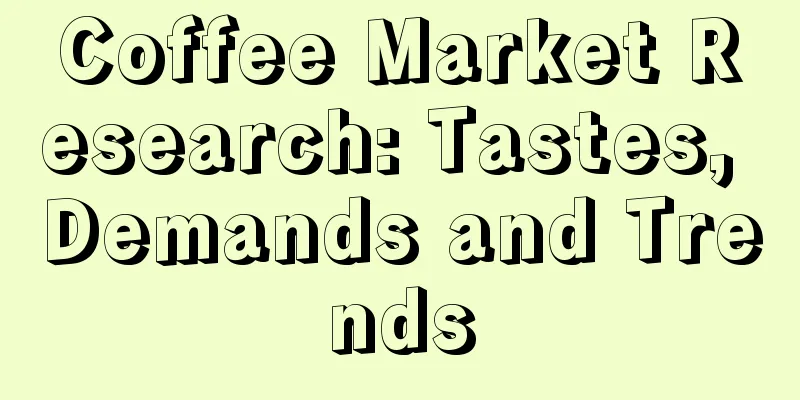 Coffee Market Research: Tastes, Demands and Trends