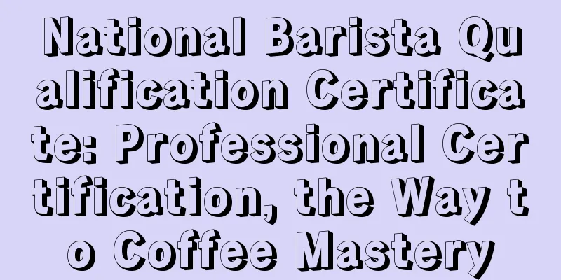 National Barista Qualification Certificate: Professional Certification, the Way to Coffee Mastery