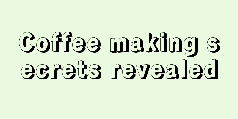 Coffee making secrets revealed