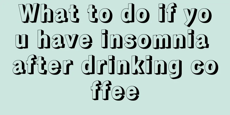 What to do if you have insomnia after drinking coffee