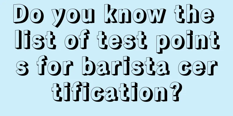 Do you know the list of test points for barista certification?