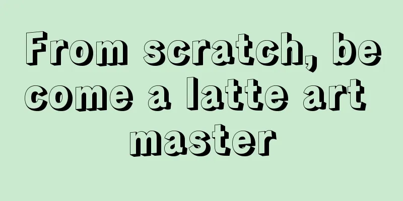 From scratch, become a latte art master