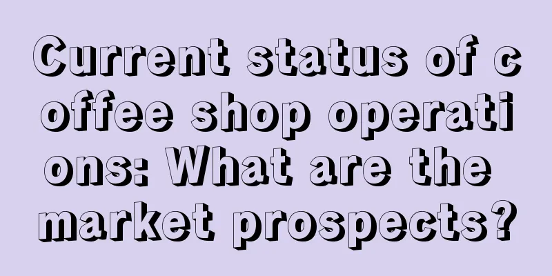 Current status of coffee shop operations: What are the market prospects?