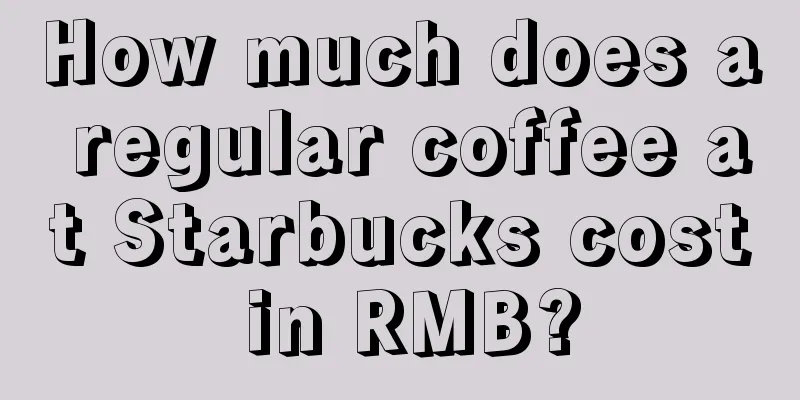 How much does a regular coffee at Starbucks cost in RMB?