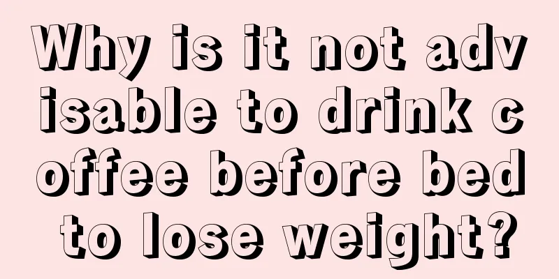 Why is it not advisable to drink coffee before bed to lose weight?