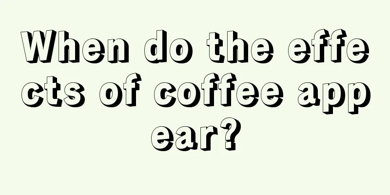 When do the effects of coffee appear?