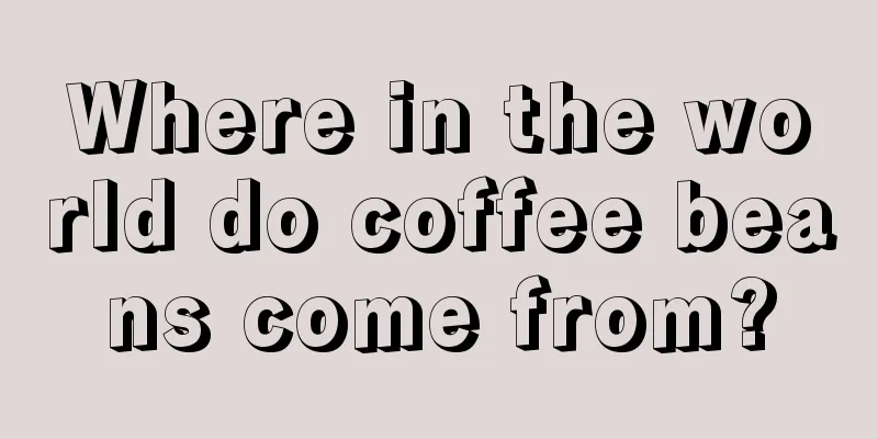 Where in the world do coffee beans come from?