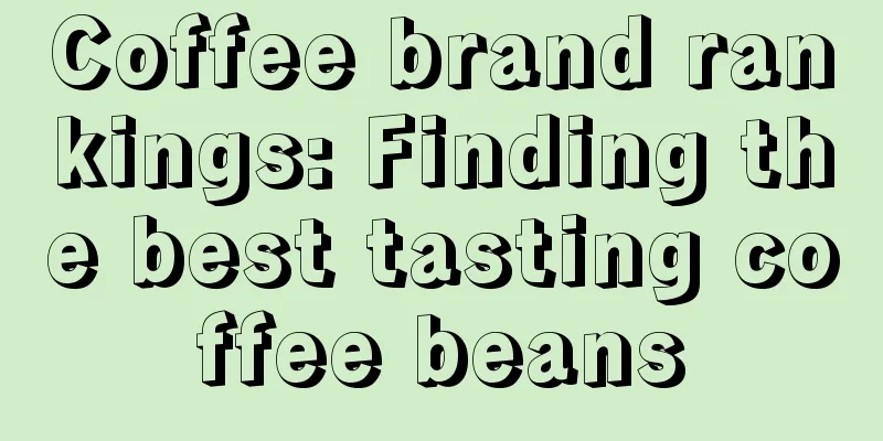 Coffee brand rankings: Finding the best tasting coffee beans