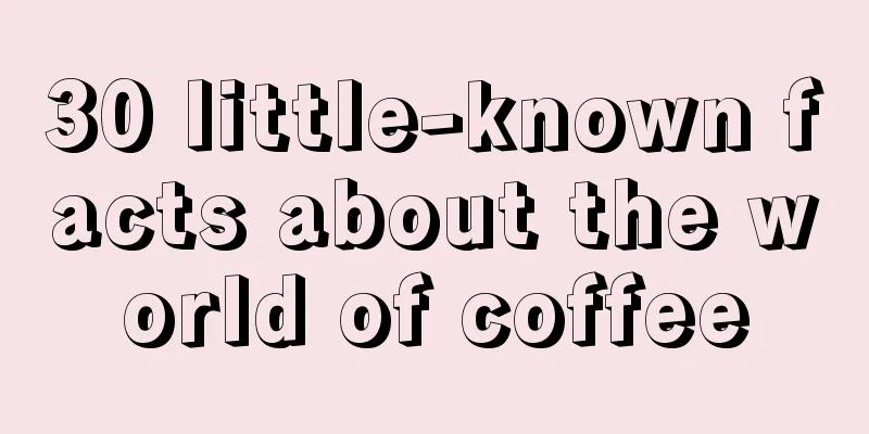 30 little-known facts about the world of coffee