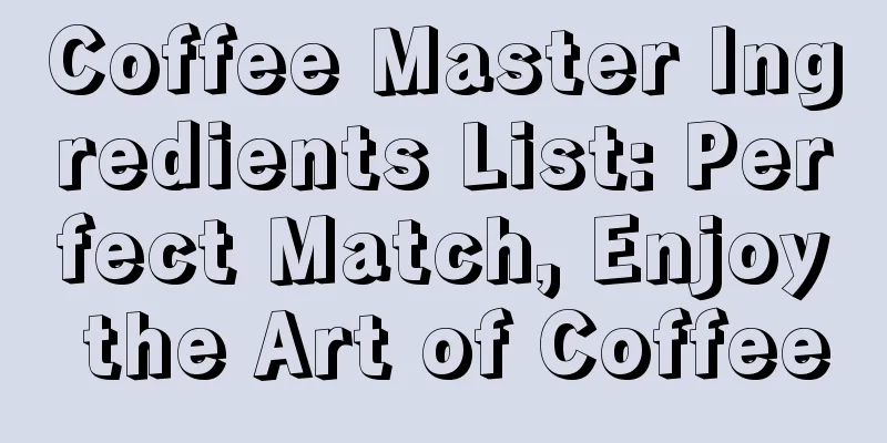 Coffee Master Ingredients List: Perfect Match, Enjoy the Art of Coffee