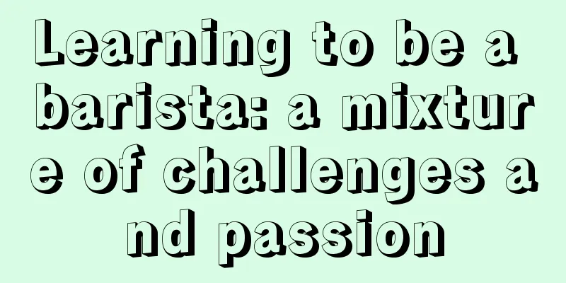 Learning to be a barista: a mixture of challenges and passion