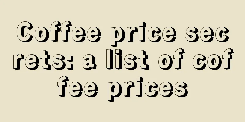 Coffee price secrets: a list of coffee prices