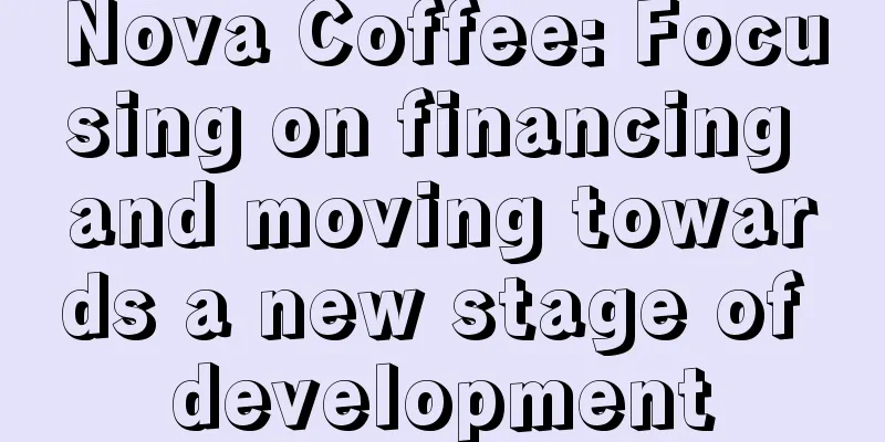 Nova Coffee: Focusing on financing and moving towards a new stage of development