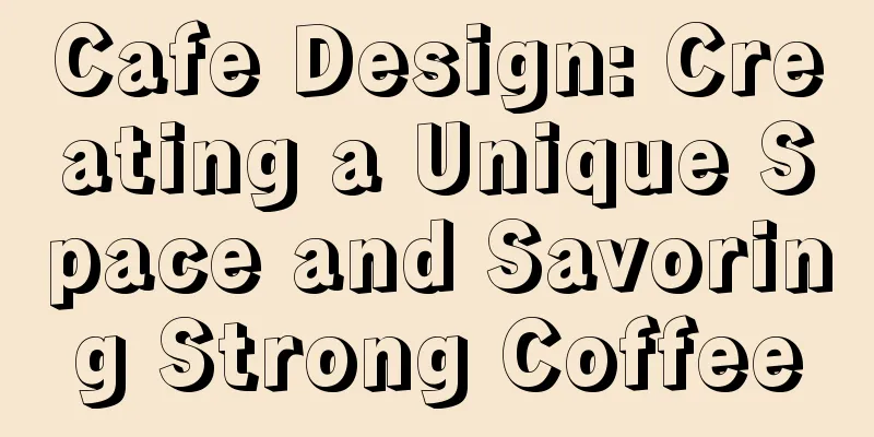 Cafe Design: Creating a Unique Space and Savoring Strong Coffee