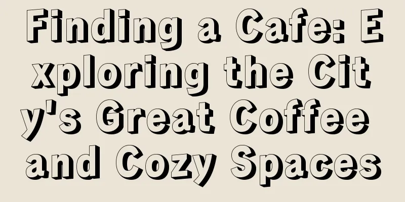 Finding a Cafe: Exploring the City's Great Coffee and Cozy Spaces