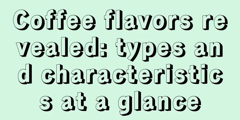 Coffee flavors revealed: types and characteristics at a glance