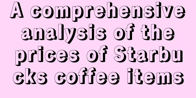 A comprehensive analysis of the prices of Starbucks coffee items