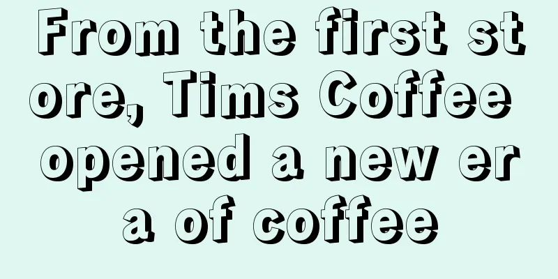 From the first store, Tims Coffee opened a new era of coffee