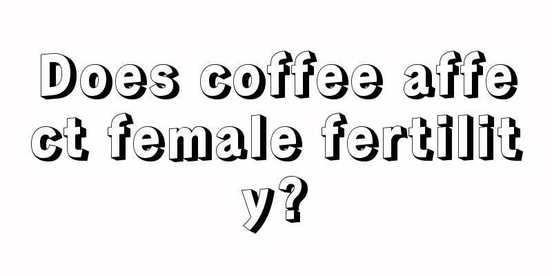 Does coffee affect female fertility?