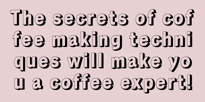 The secrets of coffee making techniques will make you a coffee expert!