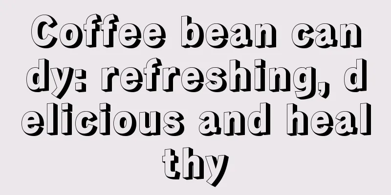 Coffee bean candy: refreshing, delicious and healthy