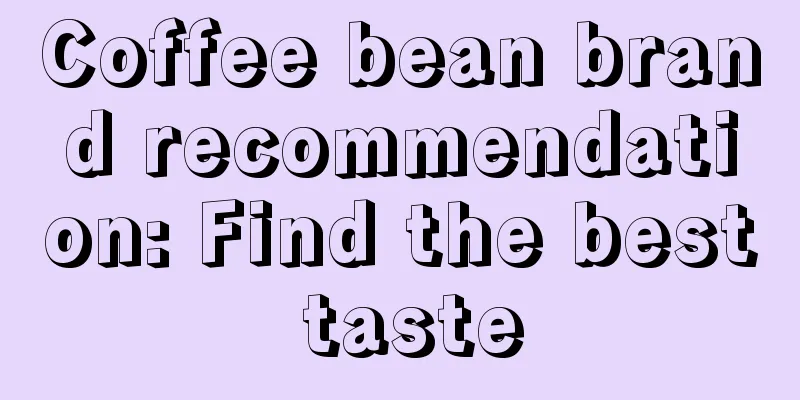 Coffee bean brand recommendation: Find the best taste