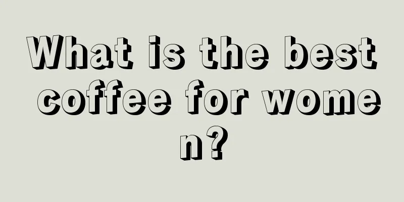 What is the best coffee for women?