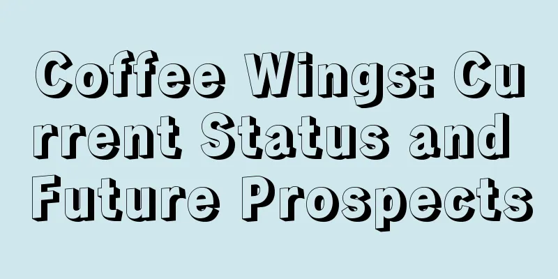 Coffee Wings: Current Status and Future Prospects