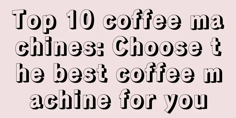 Top 10 coffee machines: Choose the best coffee machine for you