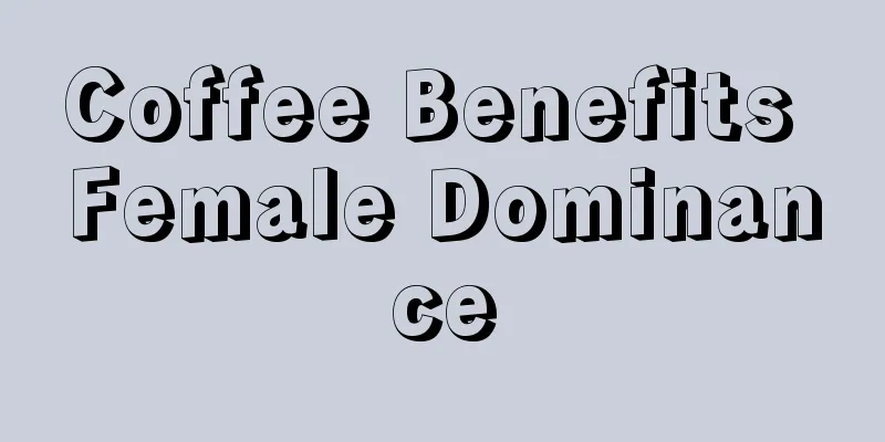 Coffee Benefits Female Dominance