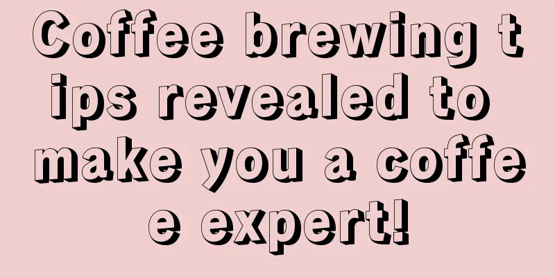 Coffee brewing tips revealed to make you a coffee expert!