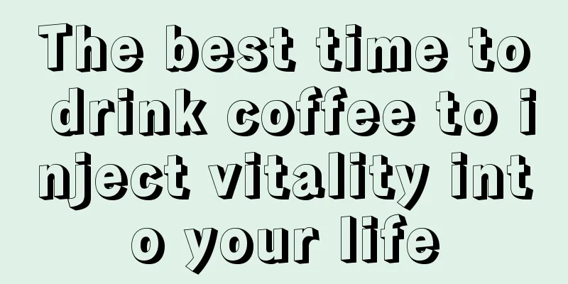 The best time to drink coffee to inject vitality into your life