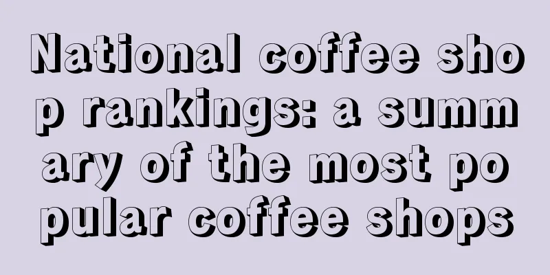 National coffee shop rankings: a summary of the most popular coffee shops