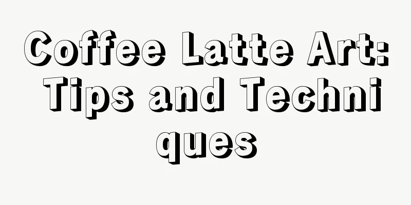 Coffee Latte Art: Tips and Techniques