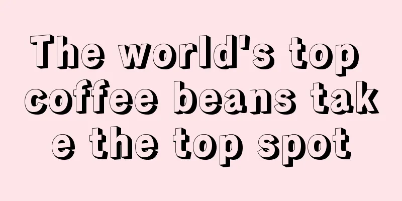 The world's top coffee beans take the top spot