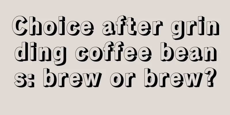 Choice after grinding coffee beans: brew or brew?