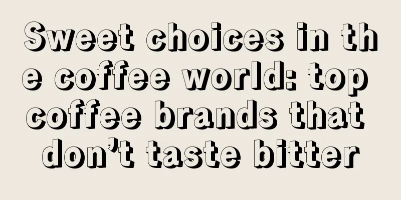 Sweet choices in the coffee world: top coffee brands that don’t taste bitter