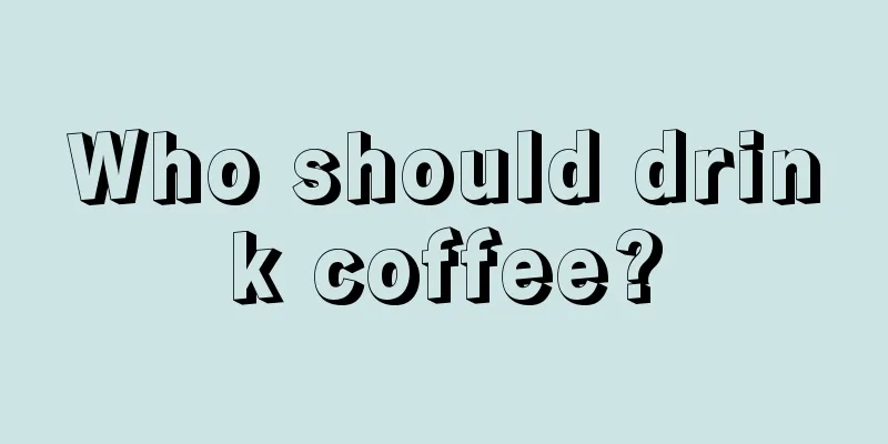 Who should drink coffee?