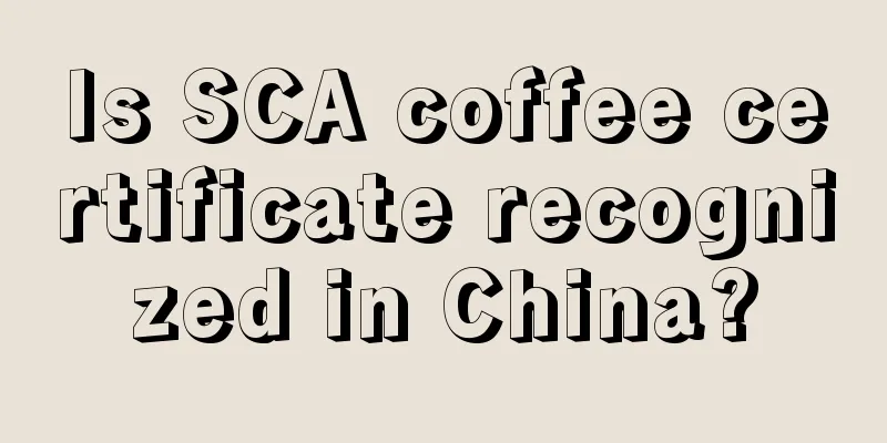 Is SCA coffee certificate recognized in China?