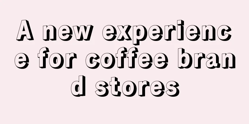 A new experience for coffee brand stores