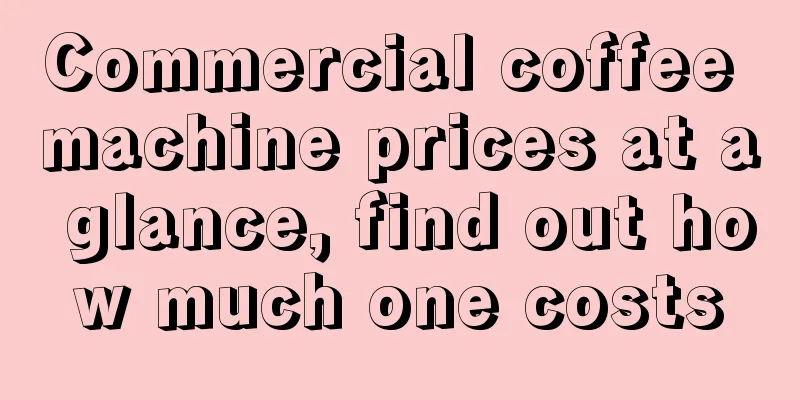 Commercial coffee machine prices at a glance, find out how much one costs