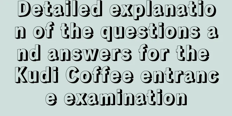 Detailed explanation of the questions and answers for the Kudi Coffee entrance examination