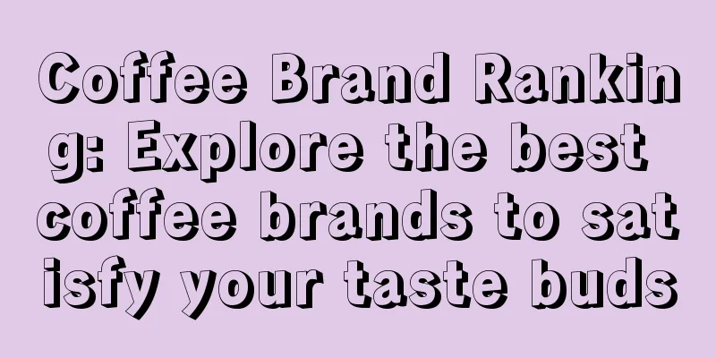 Coffee Brand Ranking: Explore the best coffee brands to satisfy your taste buds