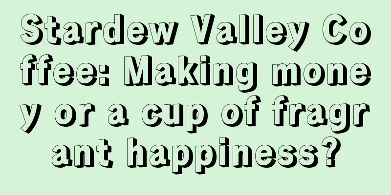 Stardew Valley Coffee: Making money or a cup of fragrant happiness?